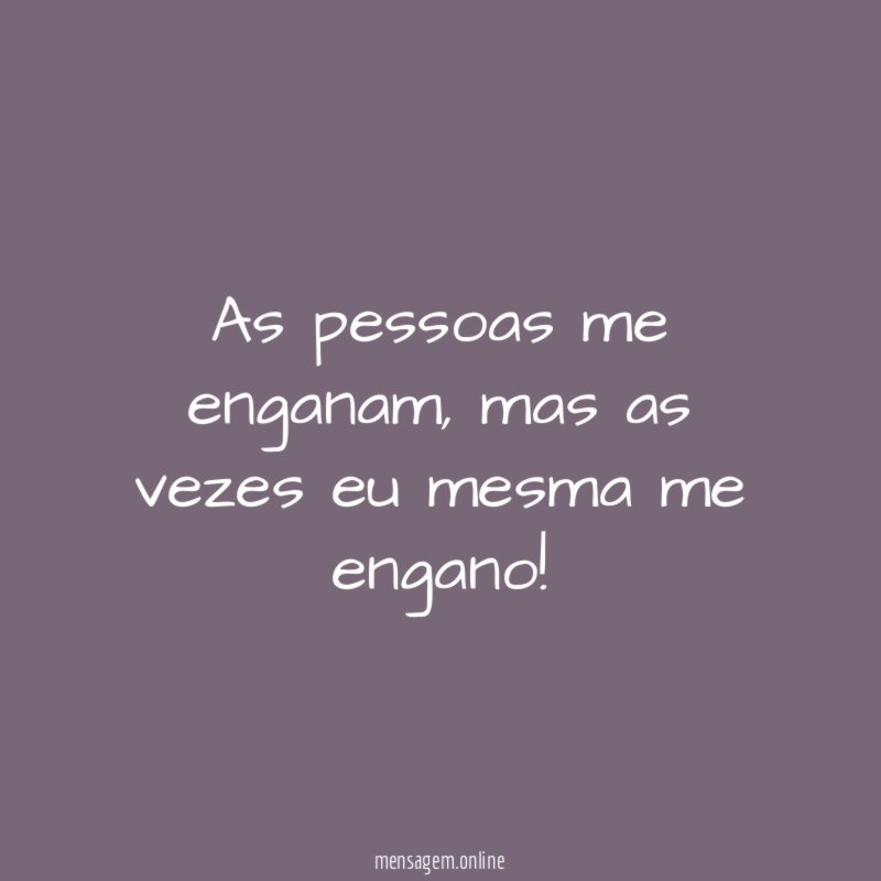 As pessoas me enganam