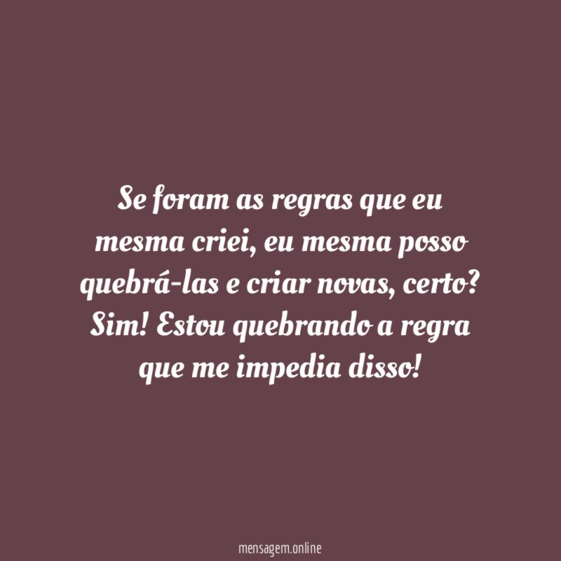 Se foram as regras que eu mesma criei