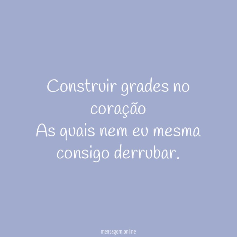 Construir grades no coração As quais nem eu mesma consigo derrubar