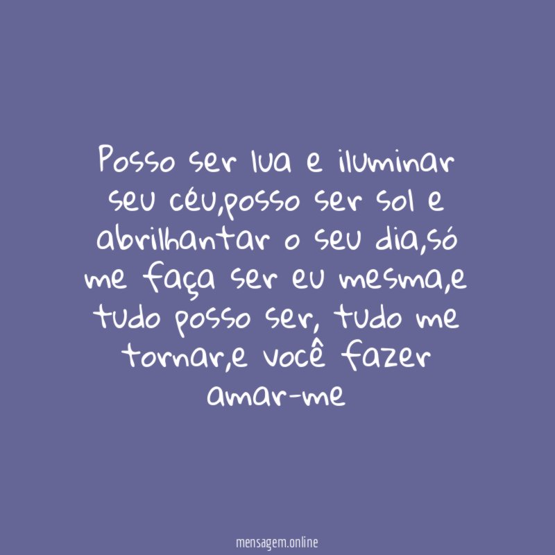 Posso ser lua e iluminar seu céu