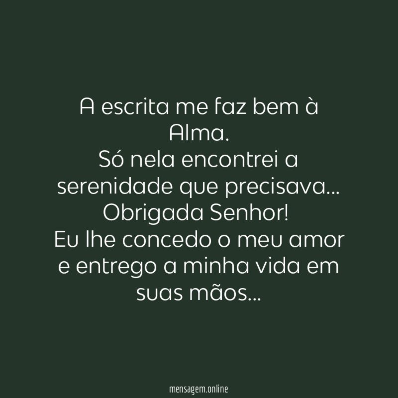 A escrita me faz bem à Alma.
Só nela encontrei a serenidade que precisava…