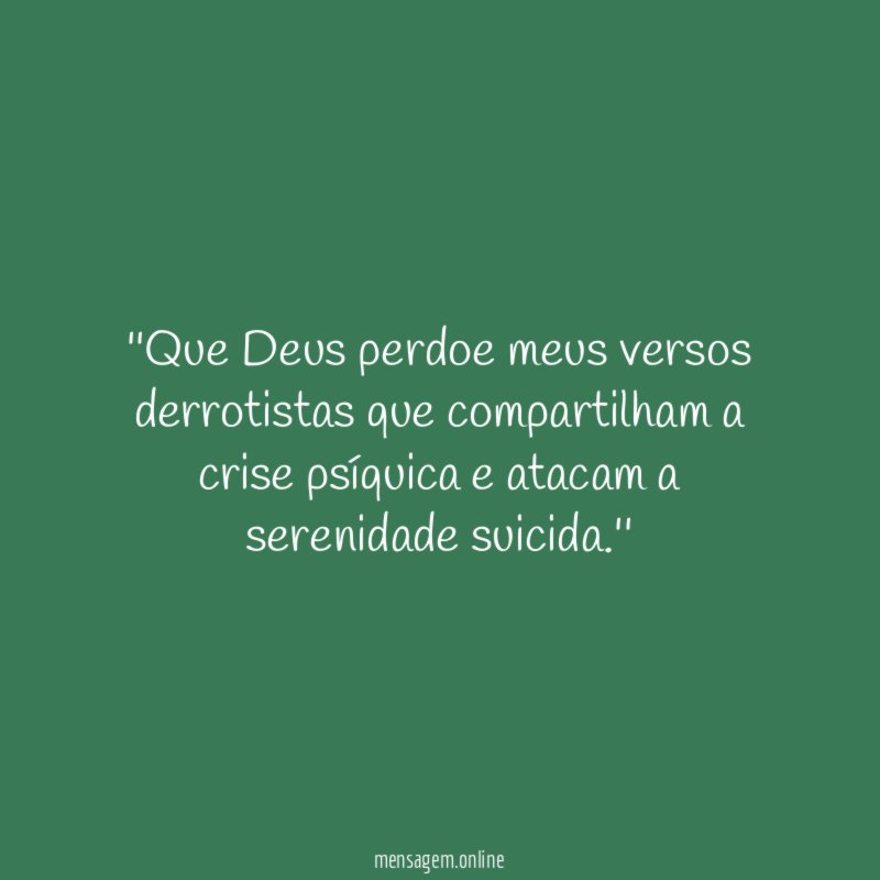 'Que Deus perdoe meus versos derrotistas que compartilham