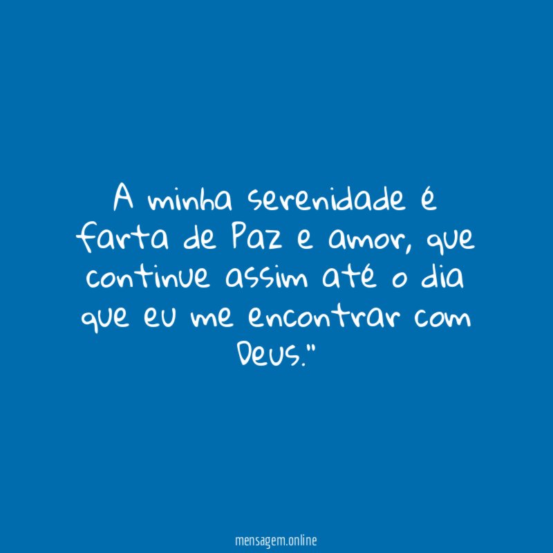 A minha serenidade é farta de Paz e amor