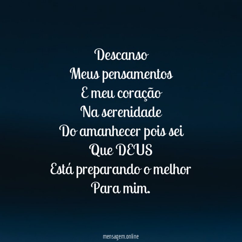 Descanso
Meus pensamentos
E meu coração