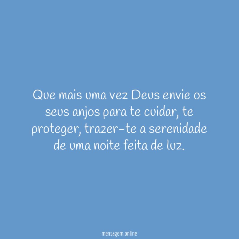 Que mais uma vez Deus envie os seus anjos para te cuidar