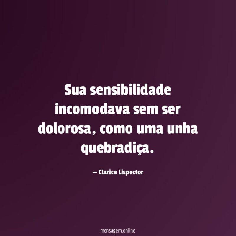 Sua sensibilidade incomodava sem ser dolorosa