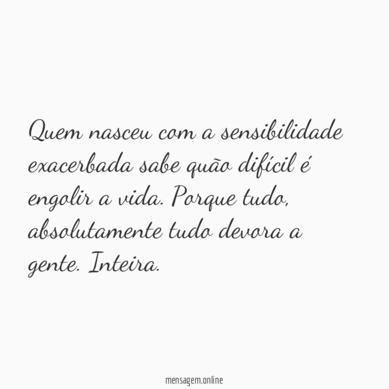 Quem nasceu com a sensibilidade exacerbada sabe quão