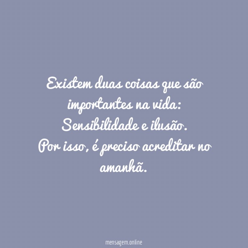 Existem duas coisas que são importantes na vida