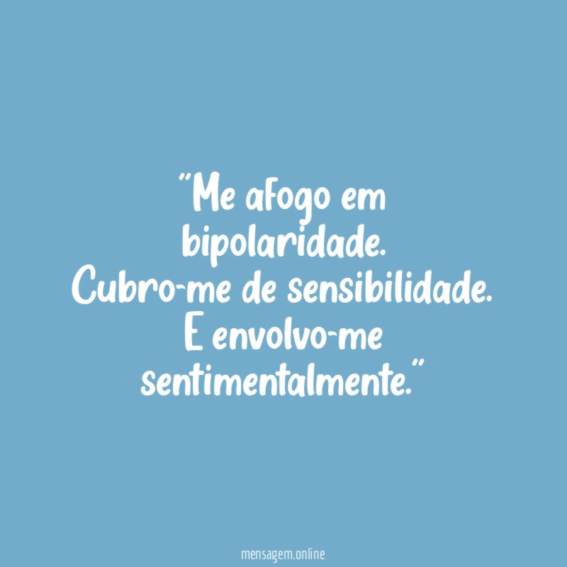 'Me afogo em bipolaridade