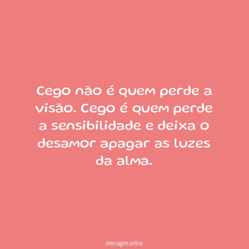 Cego não é quem perde a visão