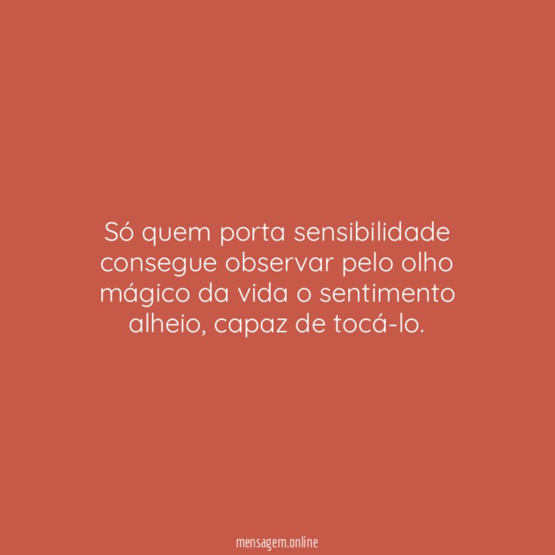 Só quem porta sensibilidade consegue observar pelo olho