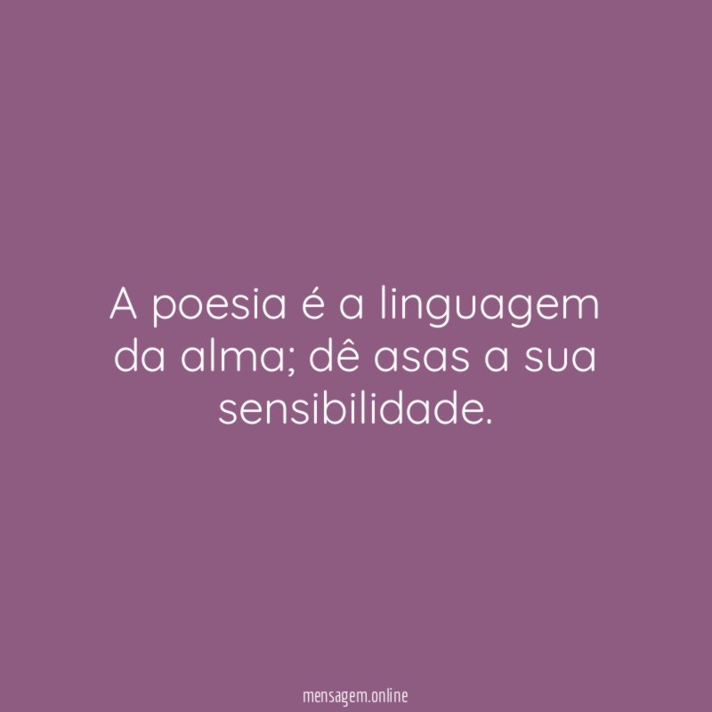 A poesia é a linguagem da alma