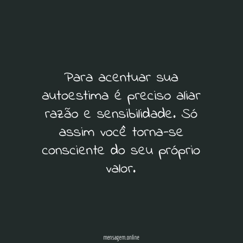 Para acentuar sua autoestima é preciso aliar razão e sensibilidade