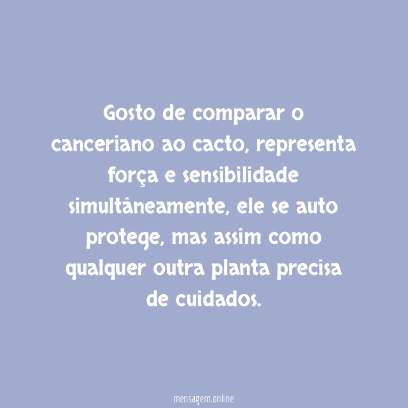 Gosto de comparar o canceriano ao cacto