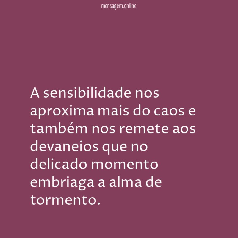 A sensibilidade nos aproxima mais do caos