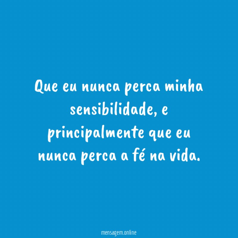 que eu nunca perca minha sensibilidade