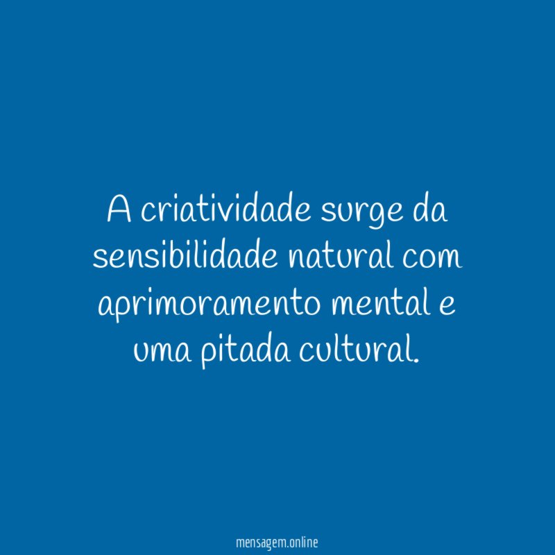 A criatividade surge da sensibilidade natural com aprimoramento