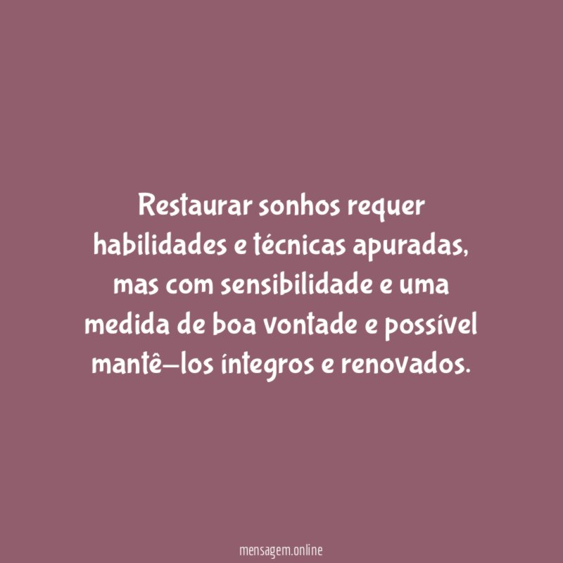 Restaurar sonhos requer habilidades e técnicas apuradas