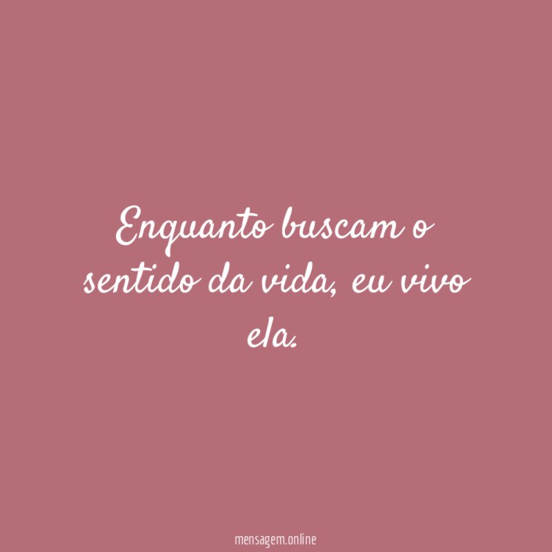Enquanto buscam o sentido da vida