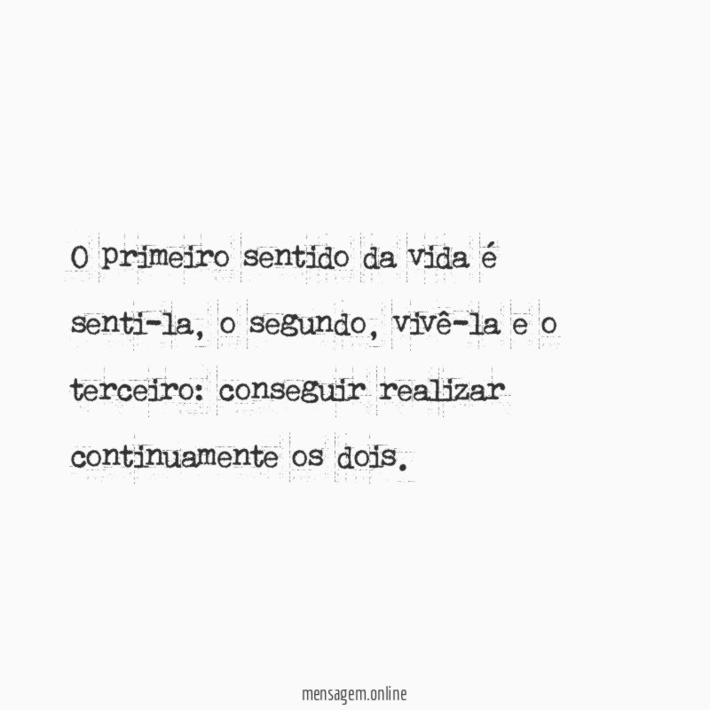 O primeiro sentido da vida é senti-la