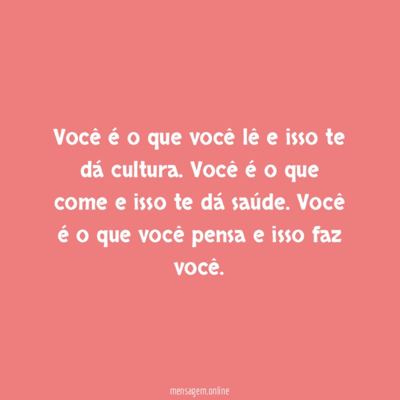 Você é o que você lê e isso te dá cultura