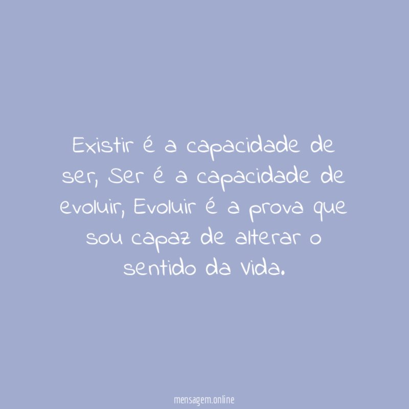 Existir é a capacidade de ser