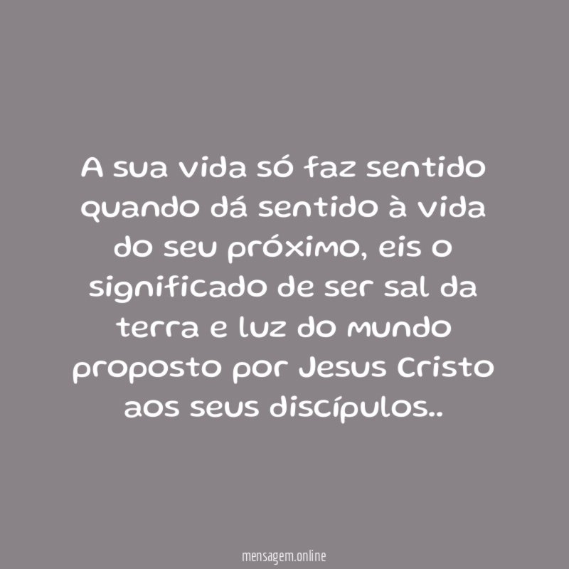 A sua vida só faz sentido quando dá