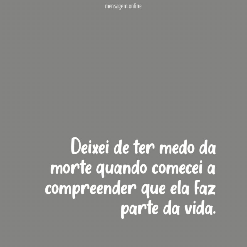 Deixei de ter medo da morte quando comecei