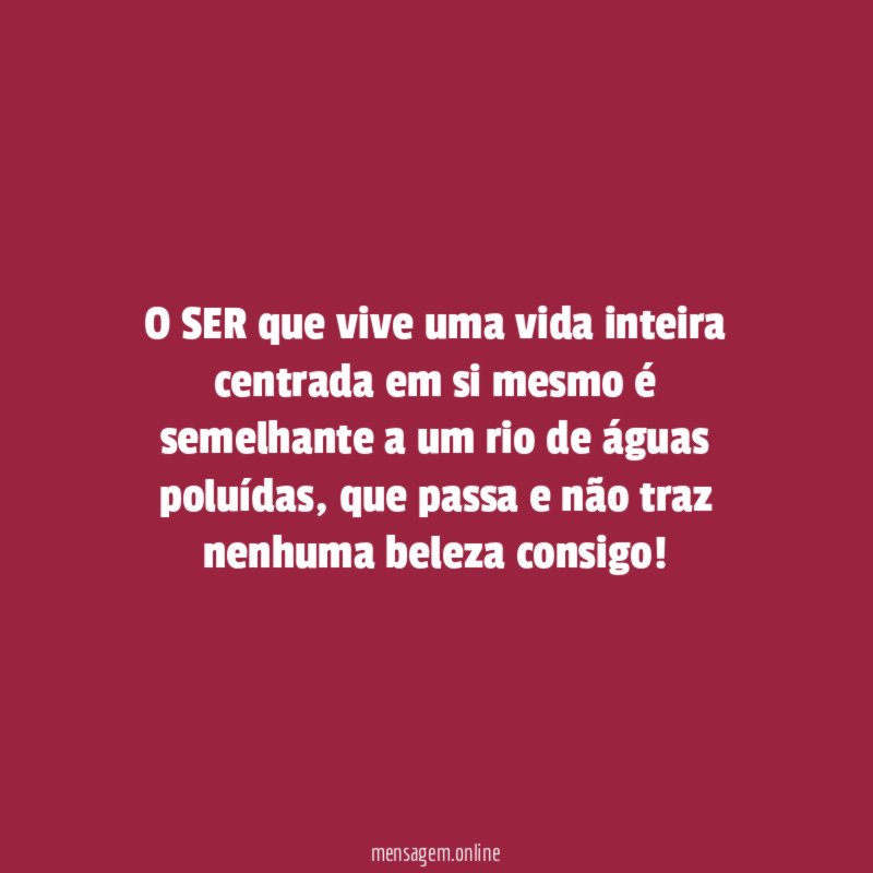 O SER que vive uma vida inteira centrada