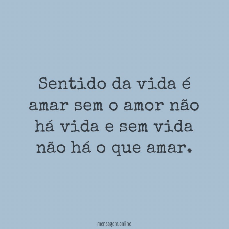 Sentido da vida é amar sem o amor
