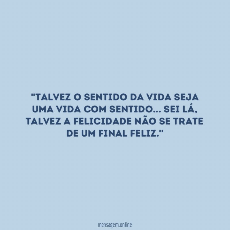 'Talvez o sentido da vida seja uma vida com sentido
