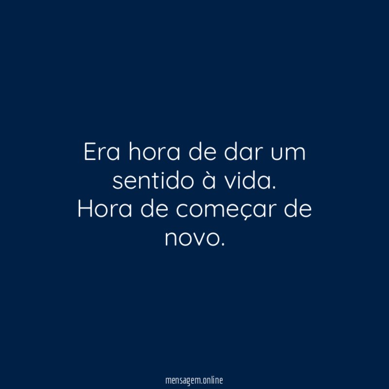Era hora de dar um sentido à vida