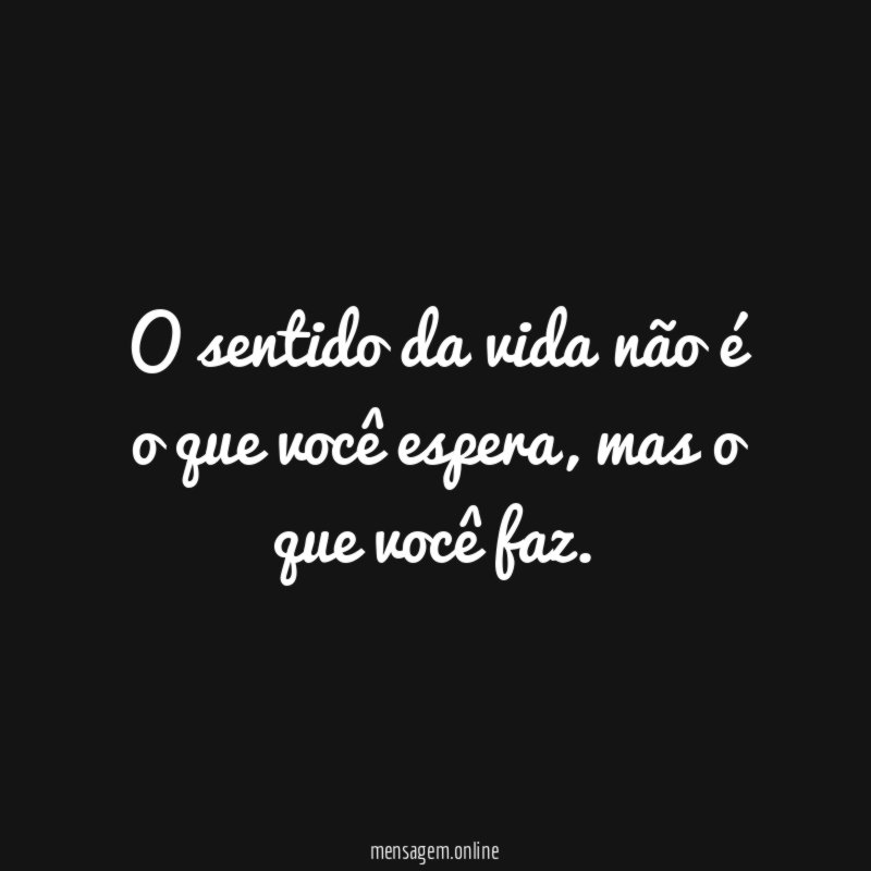 O sentido da vida não é o que você espera