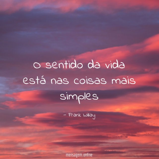 O sentido da vida está nas coisas mais simples