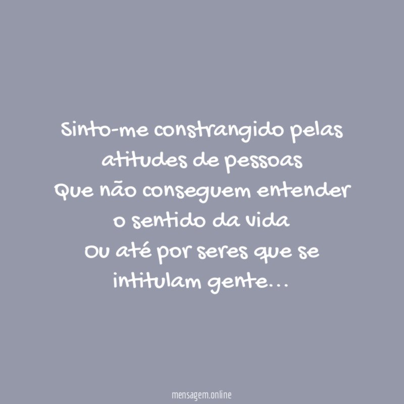 Sinto-me constrangido pelas atitudes de pessoas Que não conseguem