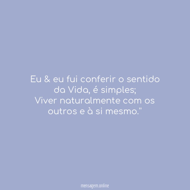 Eu & eu fui conferir o sentido da Vida