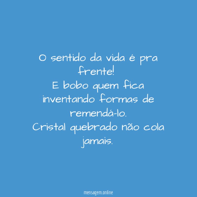 O sentido da vida é pra frente