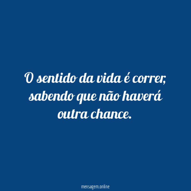 O sentido da vida é correr