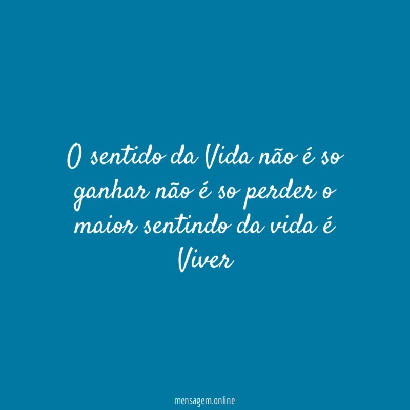 O sentido da Vida não é so ganhar