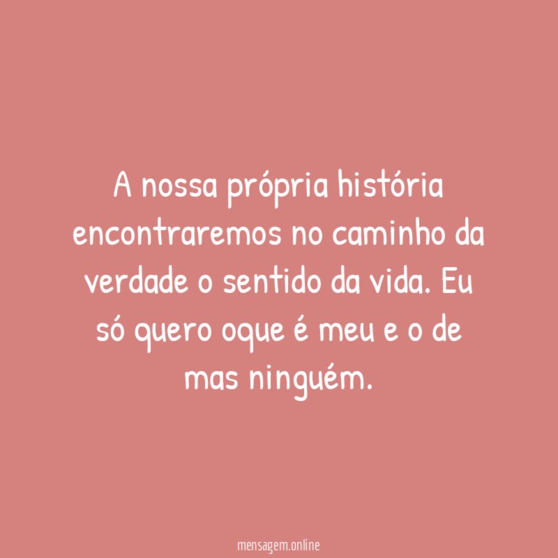 A nossa própria história encontraremos no caminho da