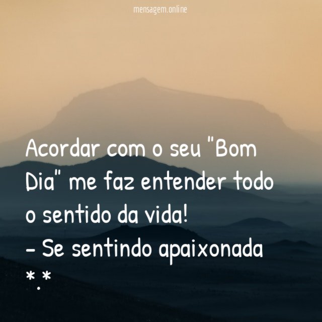 Acordar com o seu "Bom Dia" me faz