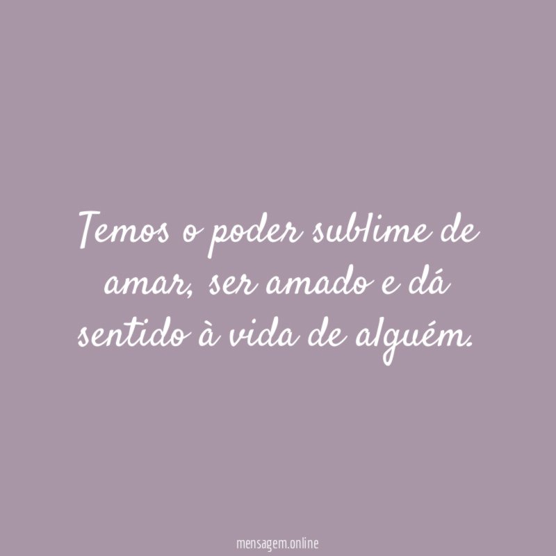 Temos o poder sublime de amar