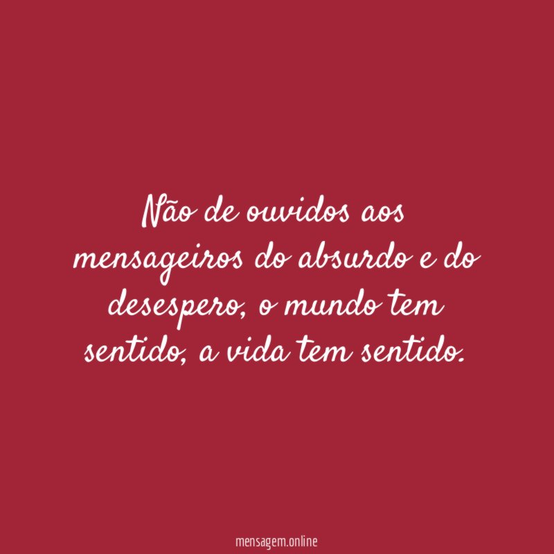 Não de ouvidos aos mensageiros do absurdo e do desespero
