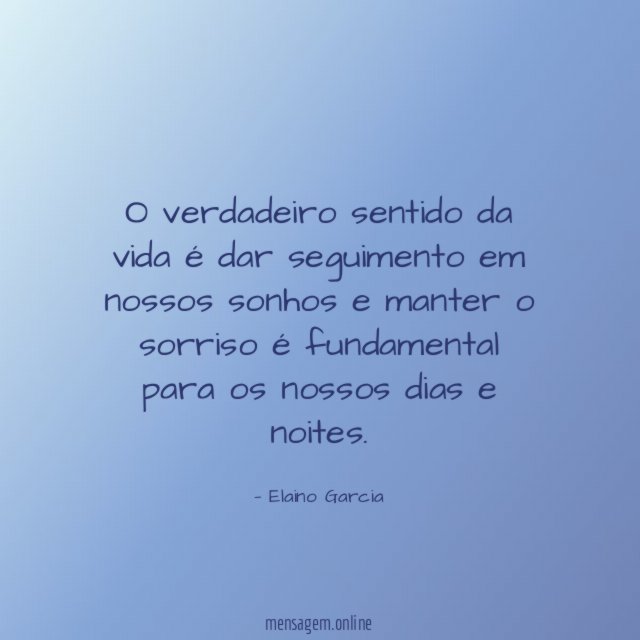 O verdadeiro sentido da vida é dar seguimento