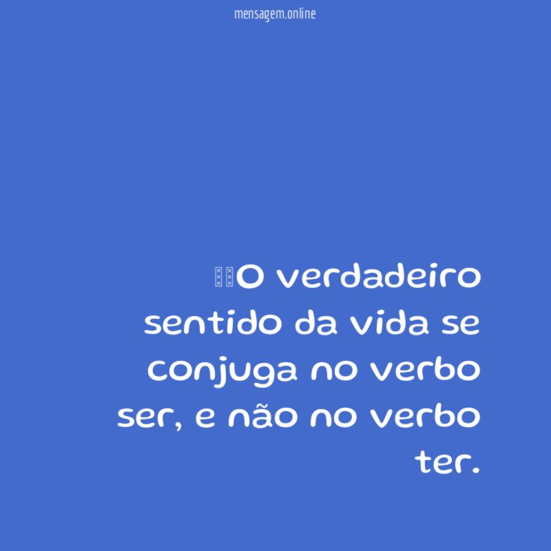  O verdadeiro sentido da vida se conjuga no verbo ser