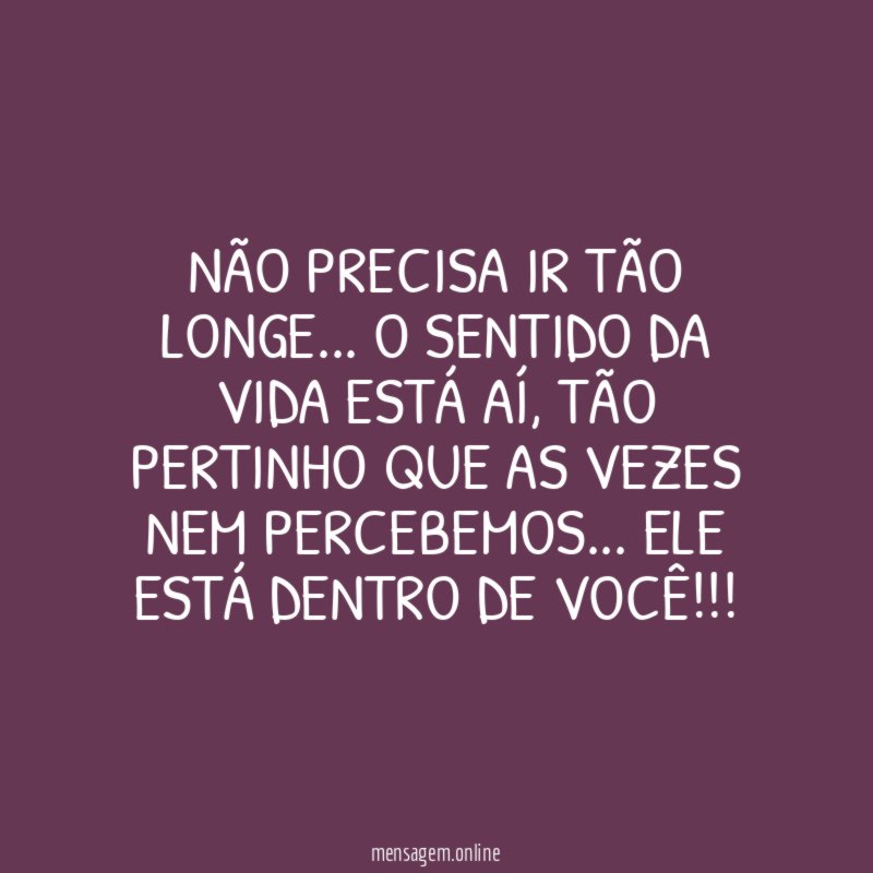 Não precisa ir tão longe