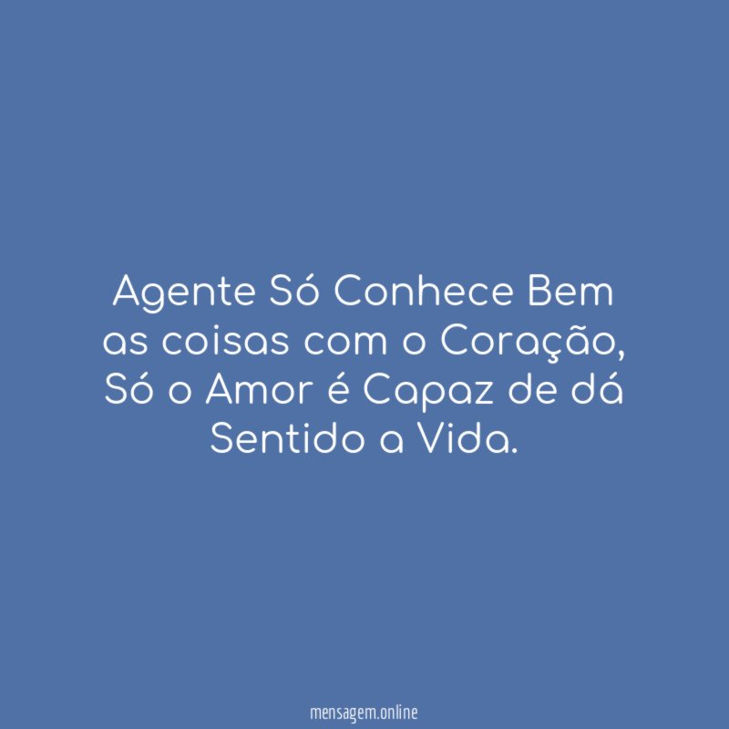 Agente Só Conhece Bem as coisas com o Coração