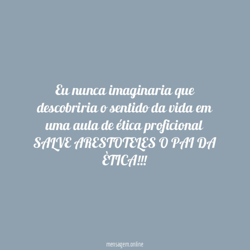 Eu nunca imaginaria que descobriria o sentido da