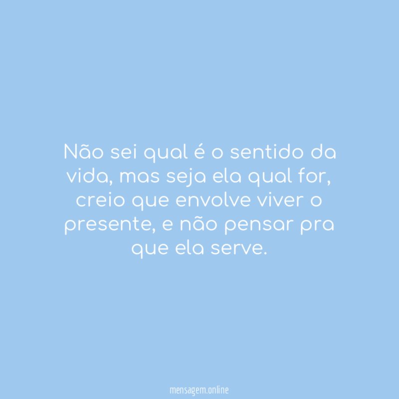 Não sei qual é o sentido da vida
