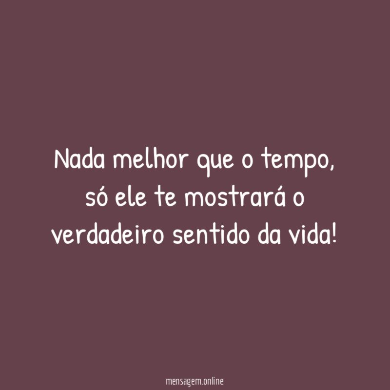Nada melhor que o tempo